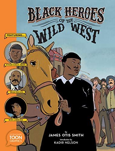 Black Heroes Of The Wild West: Featuring Stagecoach Mary, Bass Reeves, And Bob Lemmons