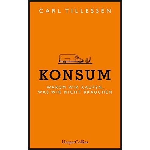 Konsum - Warum Wir Kaufen, Was Wir Nicht Brauchen