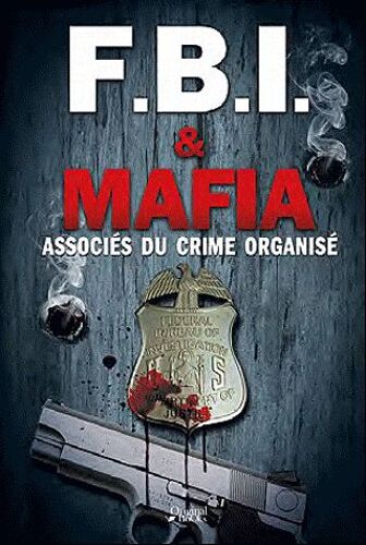 Fbi Et Mafia - Associés Du Crime Organisé