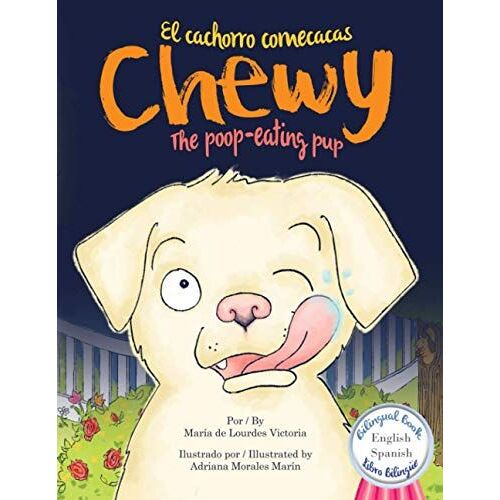 Chewy The Poop-Eating Pup / Chewy El Cachorro Comecacas: Bilingual (English - Spanish) / Bilingüe (Ingles - Español)