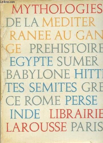 Mythologies De La Méditerranée Au Gange : Egypte, Sumer, Babylone, Hittites, Sémites, Grèce, Rome, Perse, Inde. (Collection : In-Quarto)