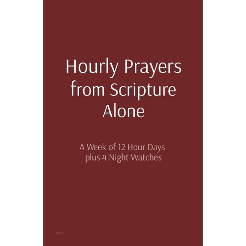 Hourly Prayers From Scripture Alone