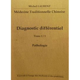 Médecine Traditionnelle Chinoise - Diagnostic Différentiel - Pathologie - Tome 1