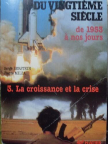 Histoire Du Vingtieme Siecle De 1953 A Nos Jours. 3 - La Croissance Et La Crise Histoire Du Vingtieme Siecle De 1953 A Nos Jours. 3 - La Croissance Et La Crise