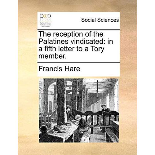 The Reception Of The Palatines Vindicated: In A Fifth Letter To A Tory Member.