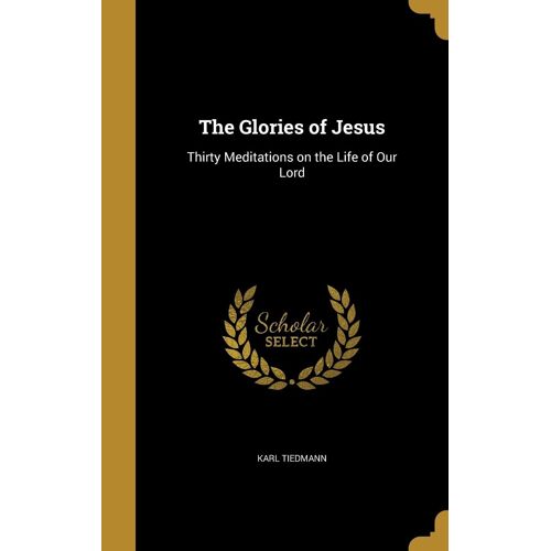 The Glories Of Jesus