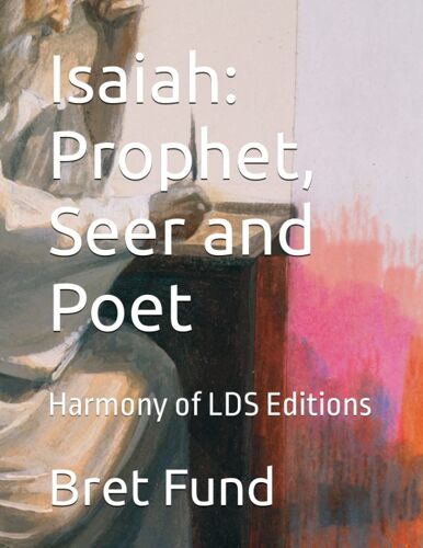 Isaiah: Prophet, Seer And Poet: Harmony Of Lds Editions