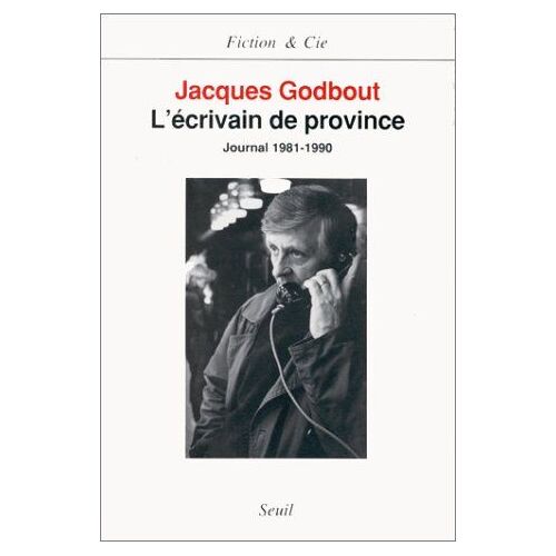 Lécrivain De Province: Journal 1981-1990 (Fiction Et Cie)