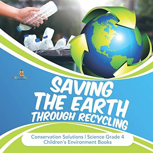 Saving The Earth Through Recycling | Conservation Solutions | Science Grade 4 | Children's Environment Books