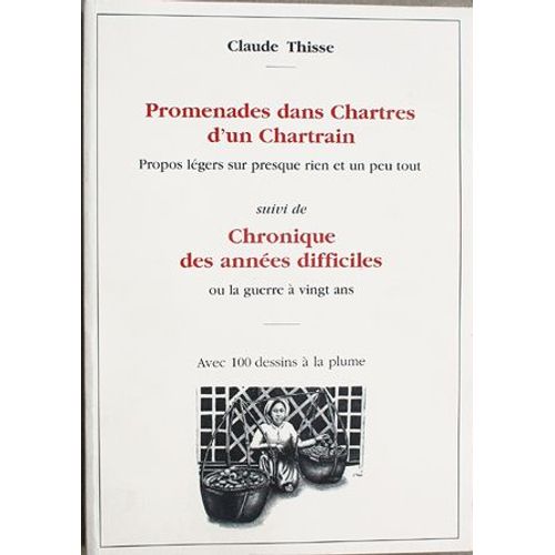 Promenades Dans Chartres D'un Chartrain.Chronique Des Années Difficiles