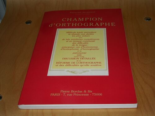 Champion D'orthographe - Méthode Totale Permettant La Réussite Aux Dictées Les Plus Ardues - Suivie D'une Discussion De La Réforme De L'orthographe