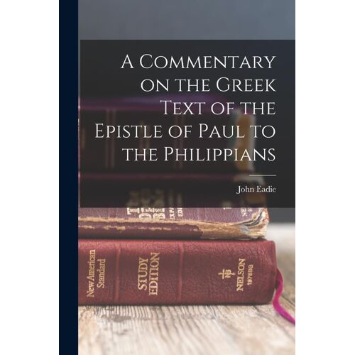 A Commentary On The Greek Text Of The Epistle Of Paul To The Philippians