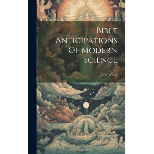 Bible Anticipations Of Modern Science