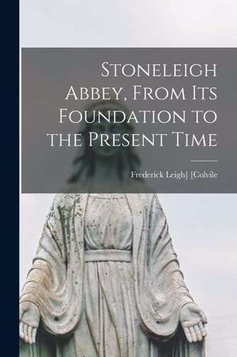 Stoneleigh Abbey, From Its Foundation To The Present Time