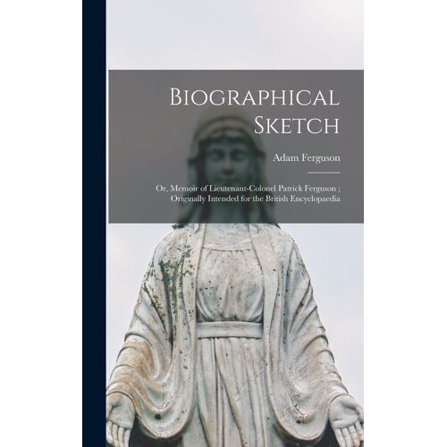 Biographical Sketch: Or, Memoir Of Lieutenant-Colonel Patrick Ferguson; Originally Intended For The British Encyclopaedia
