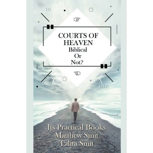 Courts Of Heaven; Biblical Or Not?