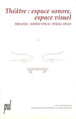 Théâtre : Espace Sonore, Espace Visuel - Actes Du Colloque International Organisé Par L'université Lumière-Lyon 2 (18-23 Septembre 2000)