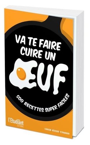 Va Te Faire Cuire Un Oeuf - 500 Manières Inratables De Cuisiner Un Oeuf