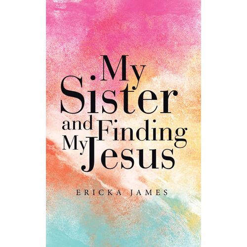 My Sister And Finding My Jesus