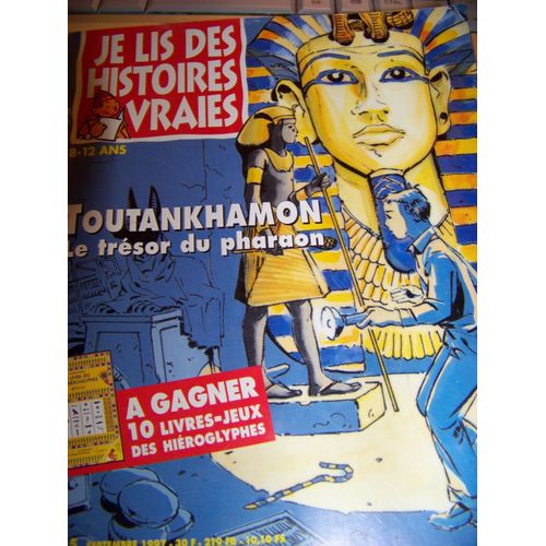 Je Lis Des Histoires Vraies N° 55 : Toutankhamon Le Trésor Du Pharaon