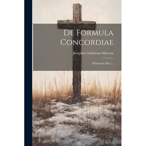 De Formula Concordiae: (Münsterer Diss.)...