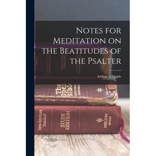 Notes For Meditation On The Beatitudes Of The Psalter