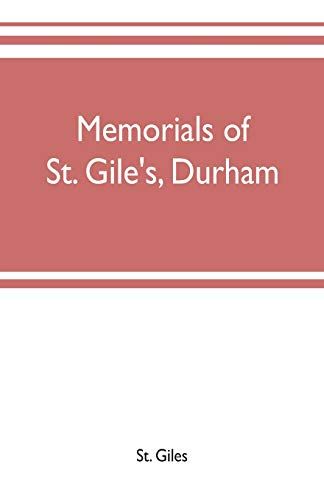 Memorials Of St. Gile's, Durham, Being Grassmen's Accounts And Other Parish Records, Together With Documents Relating To The Hospitals Of Kepier And St. Mary Magdalene