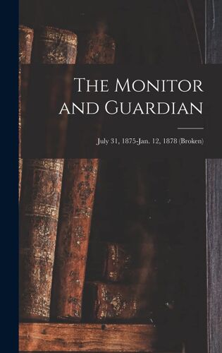 The Monitor And Guardian; July 31, 1875-Jan. 12, 1878 (Broken)