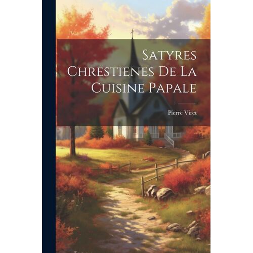 Satyres Chrestienes De La Cuisine Papale