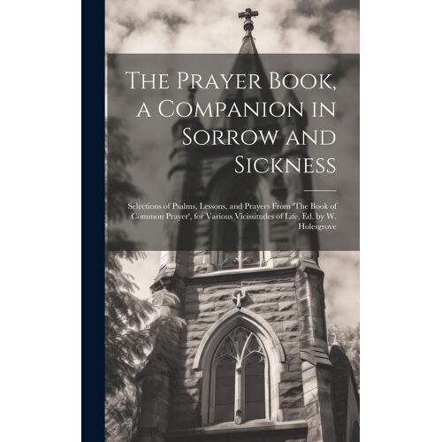 The Prayer Book, A Companion In Sorrow And Sickness