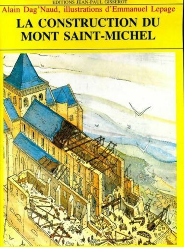 La Construction Du Mont Saint-Michel Alain Dag'naud Emmanuel Lepage Bretagne Moyen Âge Médiéval Abbaye Patrimoine Normandie
