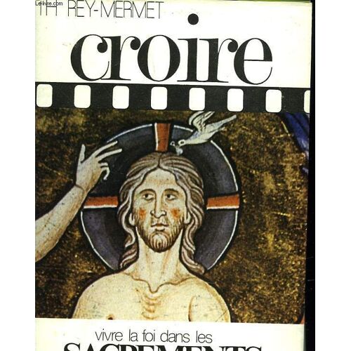 Croire. Vivre La Foi Dans Les Sacrements. Tome 2.