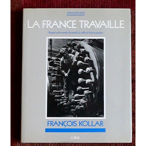 La France Travaille. Regard Sur Le Monde Du Travail A La Veille Du Front Populaire. Francois Kollar.