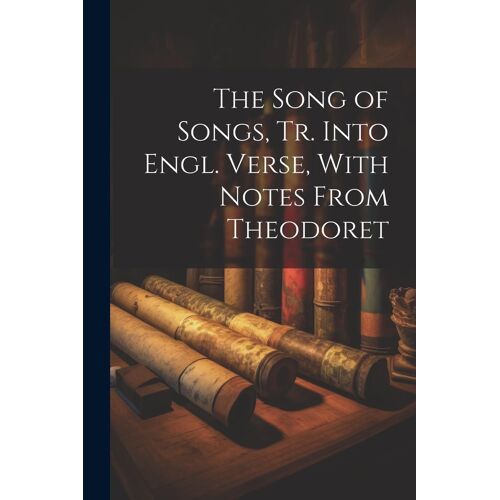 The Song Of Songs, Tr. Into Engl. Verse, With Notes From Theodoret