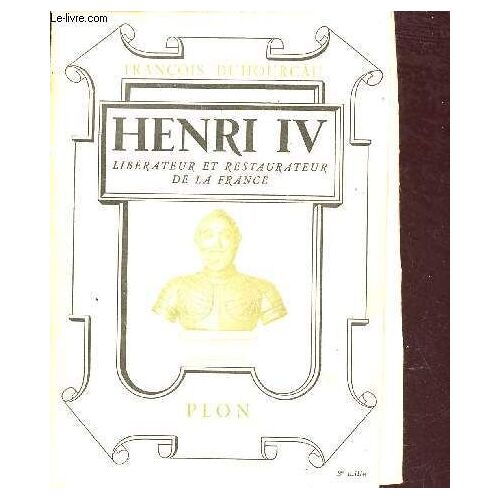 Henri Iv Libérateur Et Restaurateur De La France.