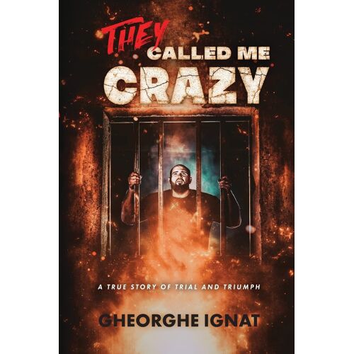 They Called Me Crazy: A True Story Of Trial And Triumph