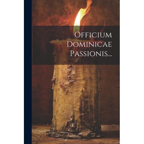 Officium Dominicae Passionis...
