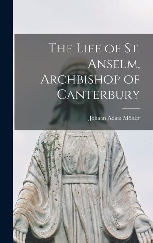 The Life Of St. Anselm, Archbishop Of Canterbury