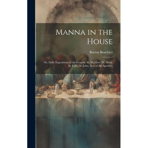 Manna In The House; Or, Daily Expositions Of The Gospels. St. Matthew (St. Mark, St. Luke, St. John, Acts Of The Apostles)