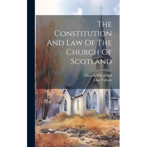 The Constitution And Law Of The Church Of Scotland