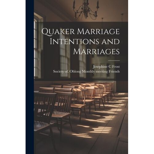 Quaker Marriage Intentions And Marriages