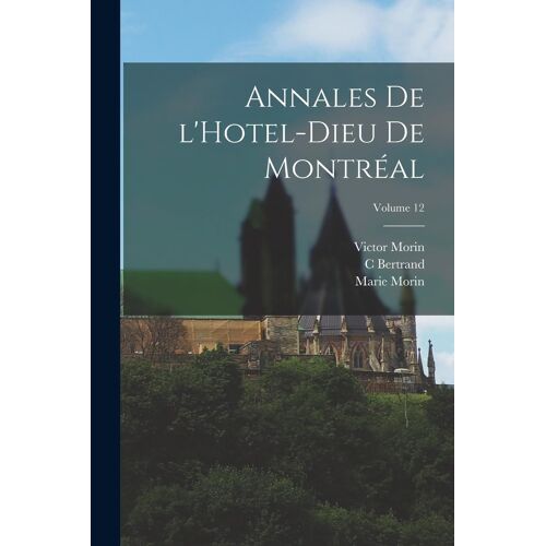 Annales De L'hotel-Dieu De Montréal; Volume 12