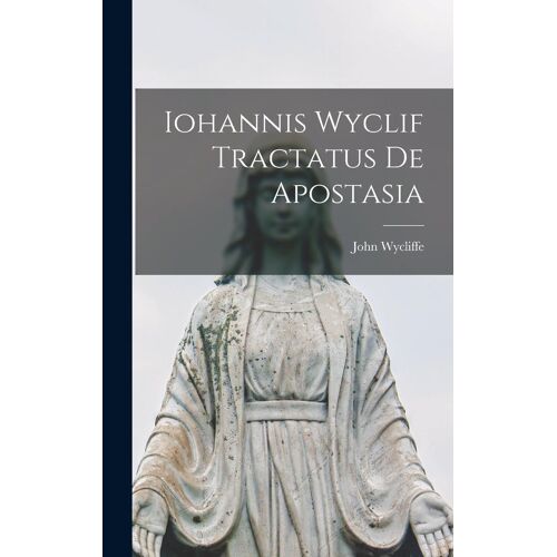 Iohannis Wyclif Tractatus De Apostasia