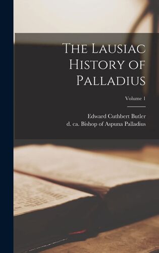 The Lausiac History Of Palladius; Volume 1