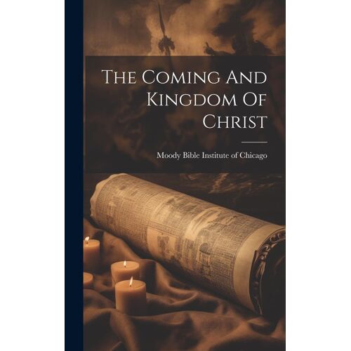 The Coming And Kingdom Of Christ