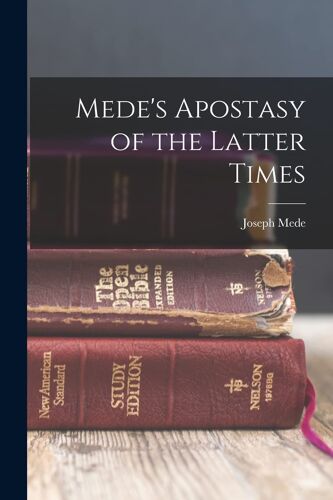 Mede's Apostasy Of The Latter Times