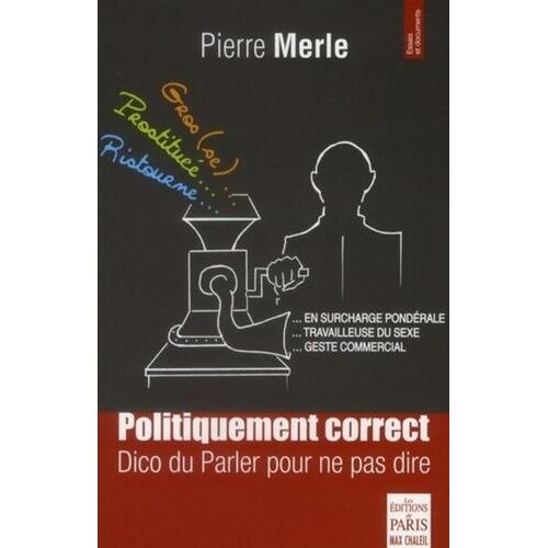 Politiquement Correct - Dico Du Parler Pour Ne Pas Dire