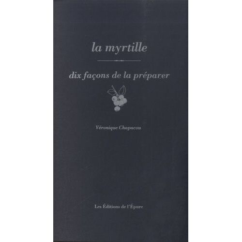 La Myrtille - Dix Façons De La Préparer