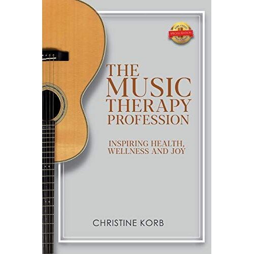 The Music Therapy Profession: Inspiring Health, Wellness, And Joy