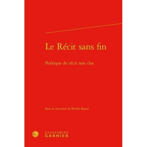 Le Récit Sans Fin - Poétique Du Récit Non Clos